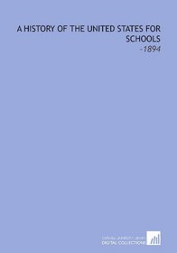 A History of the United States for Schools: -1894