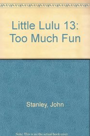 Little Lulu 13: Too Much Fun