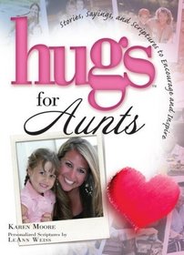 Hugs for Aunts: Stories, Sayings, and Scriptures to Encourage and Inspire