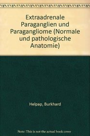 Extraadrenale Paraganglien und Paragangliome (Normale und pathologische Anatomie) (German Edition)