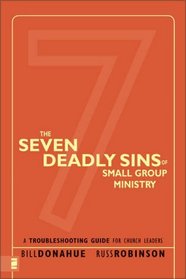 Seven Deadly Sins of Small Group Ministry, The : A Troubleshooting Guide for Church Leaders