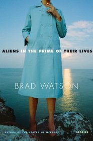 Aliens in the Prime of Their Lives: Stories