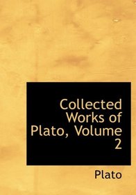 Collected Works of Plato, Volume 2