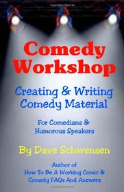 Comedy Workshop: Creating & Writing Comedy Material: For Comedians & Humorous Speakers