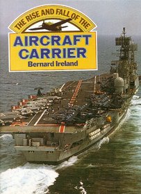 THE RISE AND FALL OF THE AIRCRAFT CARRIER.