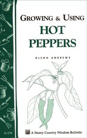 Growing and Using Hot Peppers (Storey Publishing Bulletin, a-170)