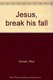 Jesus, break his fall