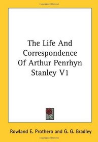 The Life And Correspondence Of Arthur Penrhyn Stanley V1