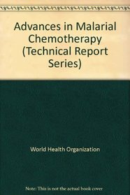 Advances in Malarial Chemotherapy (Technical Report Series)