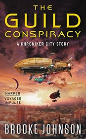 The Guild Conspiracy: A Chroniker City Story