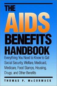 The AIDS Benefits Handbook : Everything you need to know to get Social Security, Welfare, Medicaid, Medicare, Food Stamps, Housing... (Yale Fastback Series)