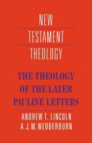 The Theology of the Later Pauline Letters (New Testament Theology)
