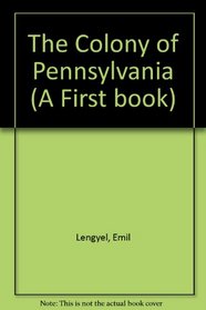The Colony of Pennsylvania (A First book)