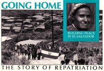 Going Home: Building Peace in El Salvador : The Story of Repatriation