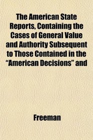 The American State Reports, Containing the Cases of General Value and Authority Subsequent to Those Contained in the 