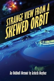 Strange View from a Skewed Orbit: An Oddball Memoir