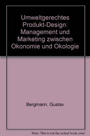 Umweltgerechtes Produkt-Design: Management und Marketing zwischen Okonomie und Okologie (German Edition)