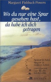 Wo du nur eine Spur gesehen hast, da habe ich dich getragen.