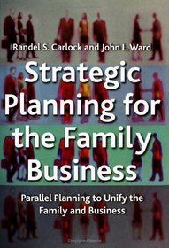 Strategic Planning for the Family Business : Parallel Planning to Unite the Family and Business