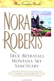 3 Complete Novels: True Betrayals, Montana Sky, Sanctuary