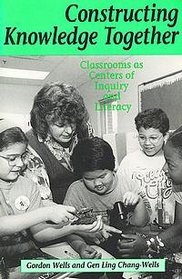 Constructing Knowledge Together : Classrooms as Centers of Inquiry and Literacy