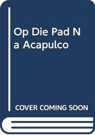 Op Die Pad Na Acapulco (Afrikaans Edition)