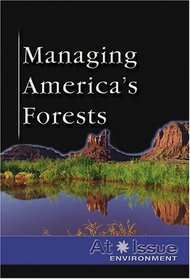 At Issue Series - Managing America's Forests (hardocver edition) (At Issue Series)