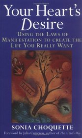 Your Heart's Desire: Using the Laws of Manifestation to Create the Life You Want