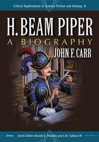 H. Beam Piper: A Biography (Critical Explorations in Science Fiction and Fantasy)