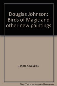 Douglas Johnson: Birds of Magic and other new paintings
