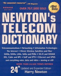 Newton's Telecom Dictionary, 24th Edition: Telecommunications, Networking, Information Technologies, The Internet (Newton's Telecom Dictionary)