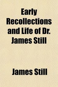 Early Recollections and Life of Dr. James Still