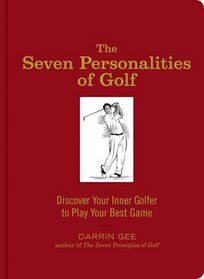 The Seven Personalities of Golf: Discover Your Inner Golfer to Play Your Best Game