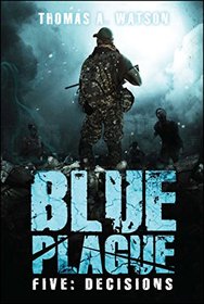 Blue Plague: Decisions (Blue Plague Book 5)