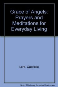 Grace of Angels: Prayers and Meditiations for Everyday Living