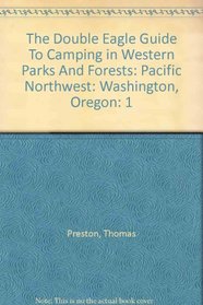 The Double Eagle Guide To Camping in Western Parks And Forests: Pacific Northwest: Washington, Oregon (Double Eagle Guide to Camping in Western Parks and Forests)