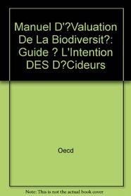 Manuel D'?Valuation De La Biodiversit?: Guide ? L'Intention DES D?Cideurs