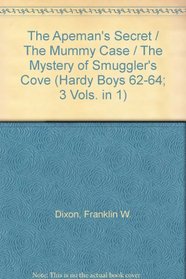 The Apeman's Secret / The Mummy Case / The Mystery of Smuggler's Cove (Hardy Boys 62-64; 3 Vols. in 1)