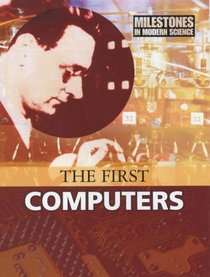 The First Computers (Milestones in Modern Science)