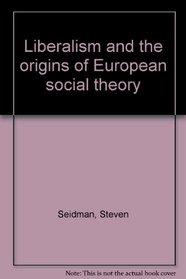 Liberalism and the origins of European social theory