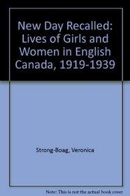 New Day Recalled: Lives of Girls and Women in English Canada, 1919-1939