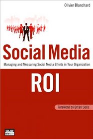Social Media ROI: Managing and Measuring Social Media Efforts in Your Organization (Que Biz-Tech)