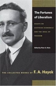 FORTUNES OF LIBERALISM, THE: ESSAYS ON AUSTRIAN ECONOMICS AND THE IDEAL OF FREEDOM (Collected Works of F. A. Hayek)