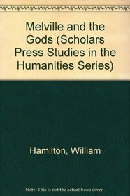 Melville and the Gods (Scholars Press Studies in the Humanities Series)