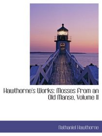 Hawthorne's Works: Mosses from an Old Manse, Volume II