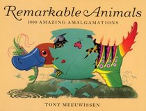 Remarkable Animals: 1000 Amazing Amalgamations