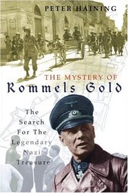 The Mystery of Rommel's Gold: The Search for the Legendary Nazi Treasure