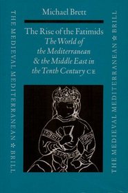 The Rise of the Fatimids: The World of the Mediterranean and the Middle East in the Fourth Century of the Hijra, Tenth Century Ce (Medieval Mediterranean)