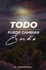 Todo Puede Cambiar En Un Dia (Spanish Edition)