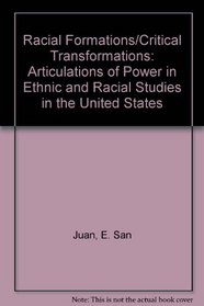 Racial Formations/Critical Transformations: Articulations of Power in Ethnic and Racial Studies in the United States